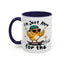 Humor Mug - I'm Just Here For The Chicks