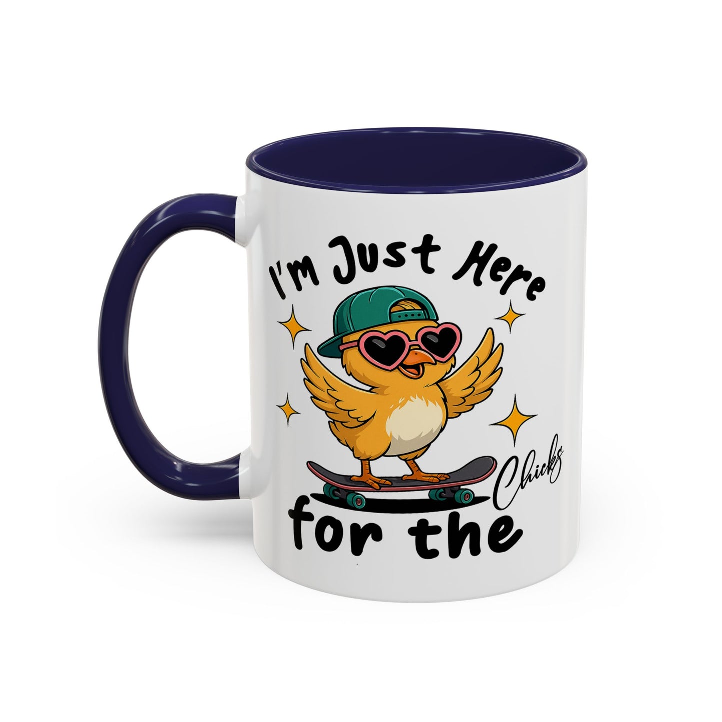 Humor Mug - I'm Just Here For The Chicks