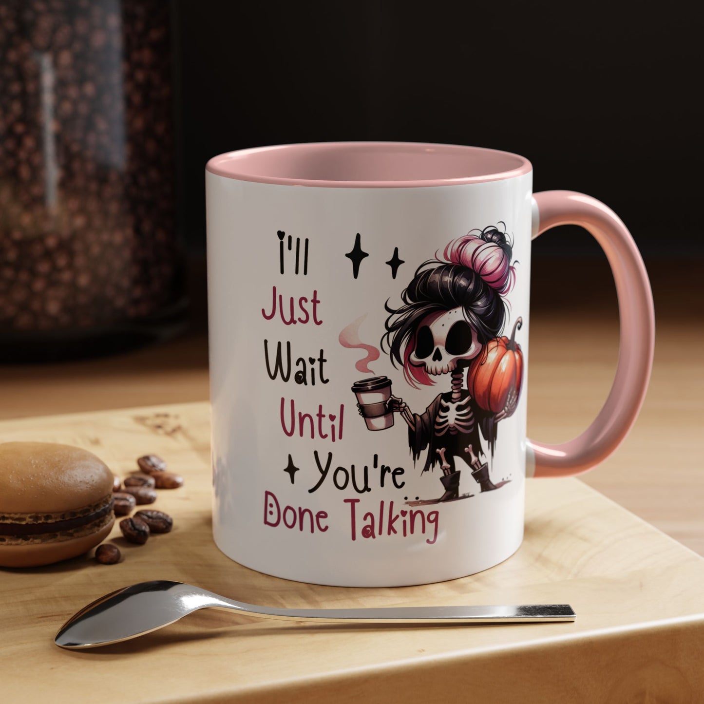 Humor Mug - I'll Just Have To Wait
