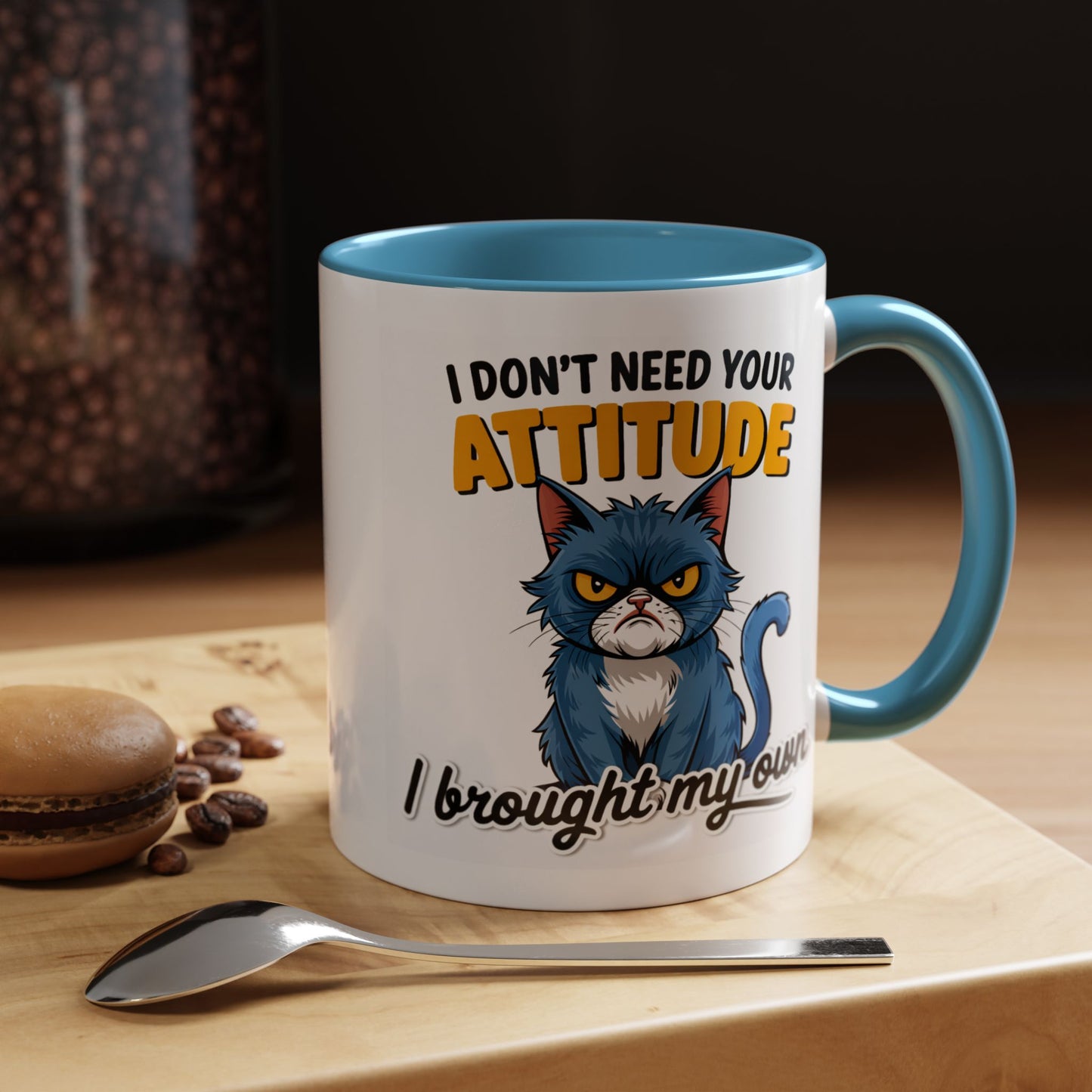 Humor Mug - I Don't Need Your Attitude