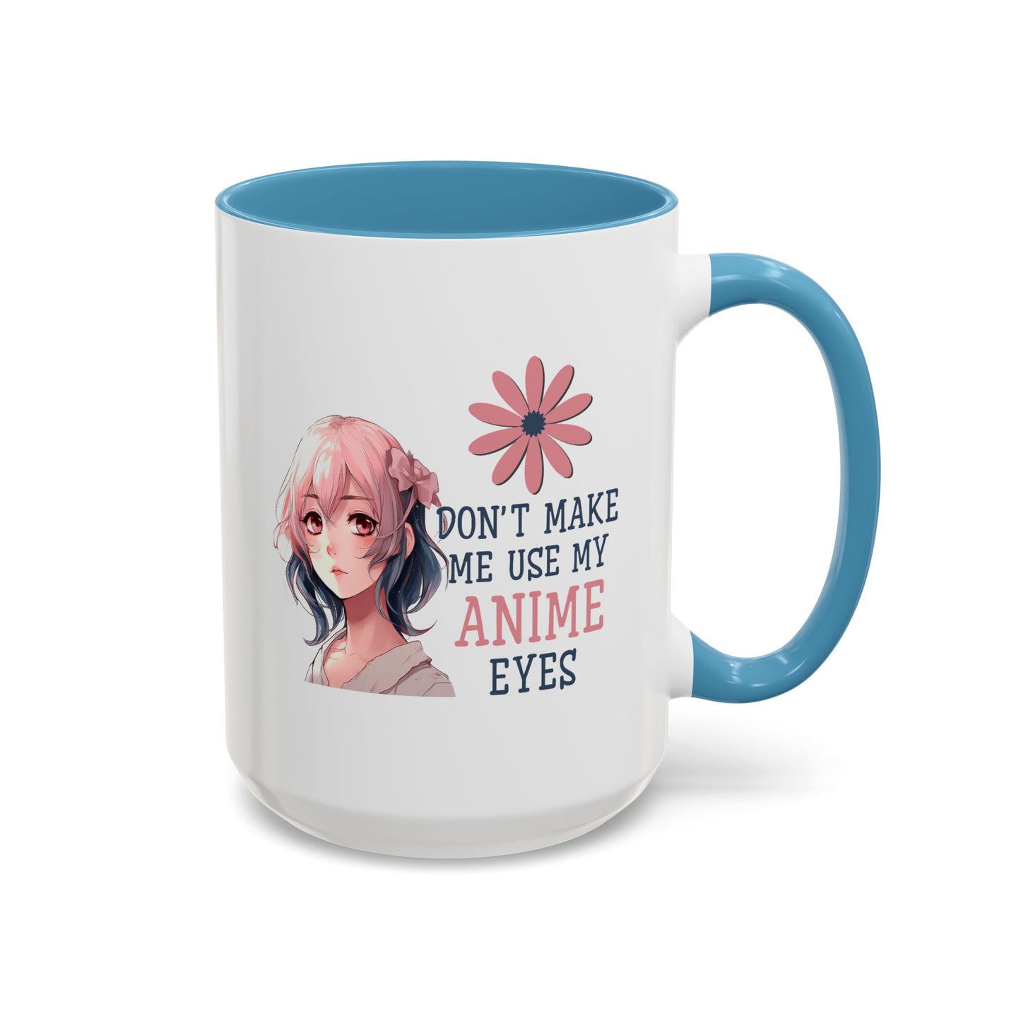 Humor Mug - Don't Make Me Use My Anime Eyes