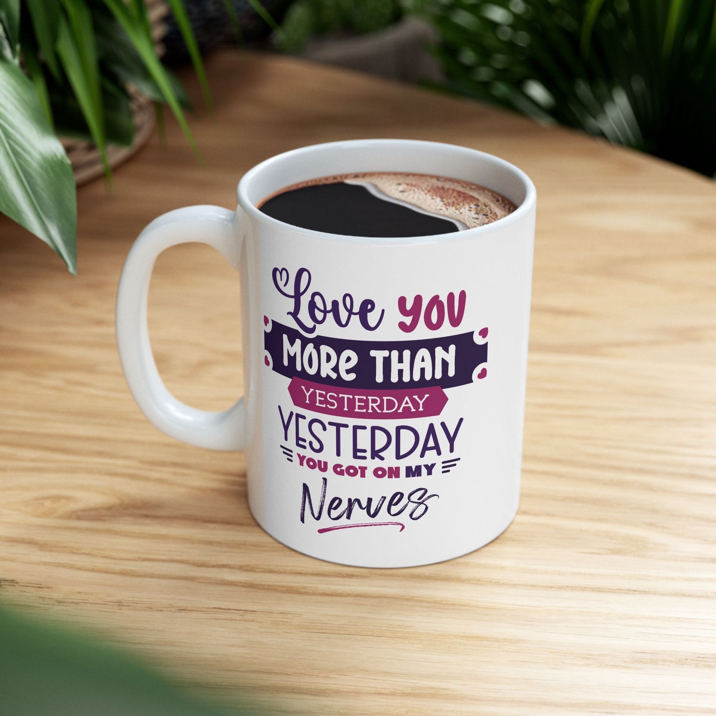 Humor Mug - Love You More Than Yesterday
