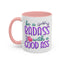 Humor Mug - Be a Badass With a Good Ass