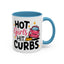Humor Mug - Hot Girls Hit Curbs
