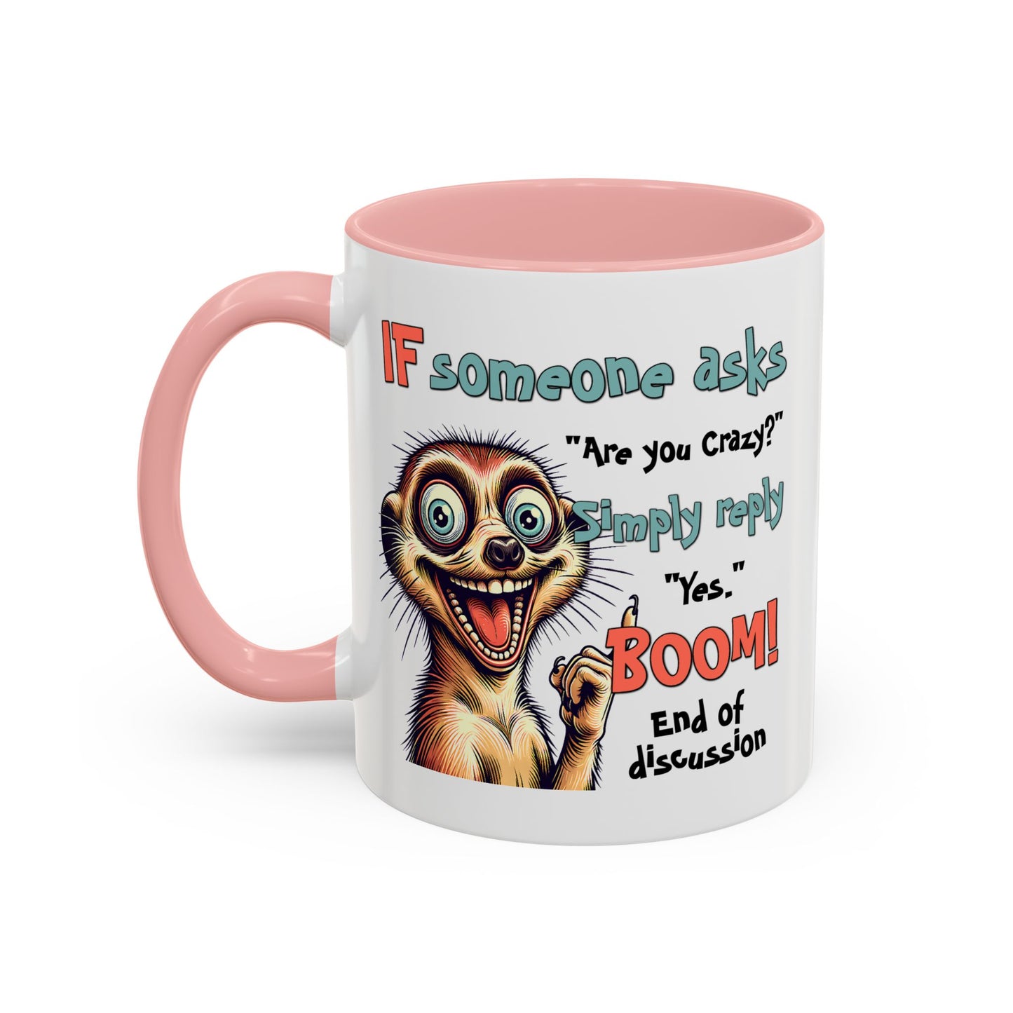 Humor Mug - If Someone Asks Are You Crazy