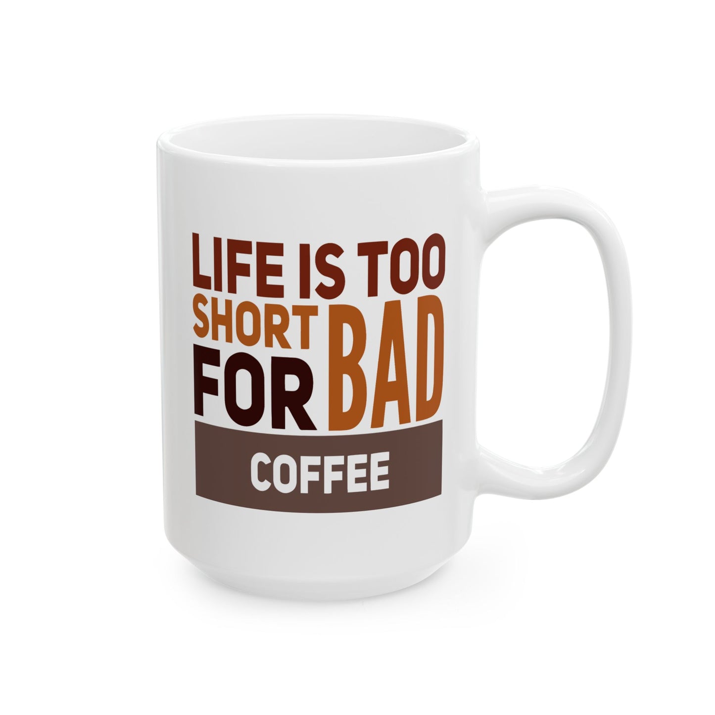 Humor Mug - Life is Too Short For Bad Coffee