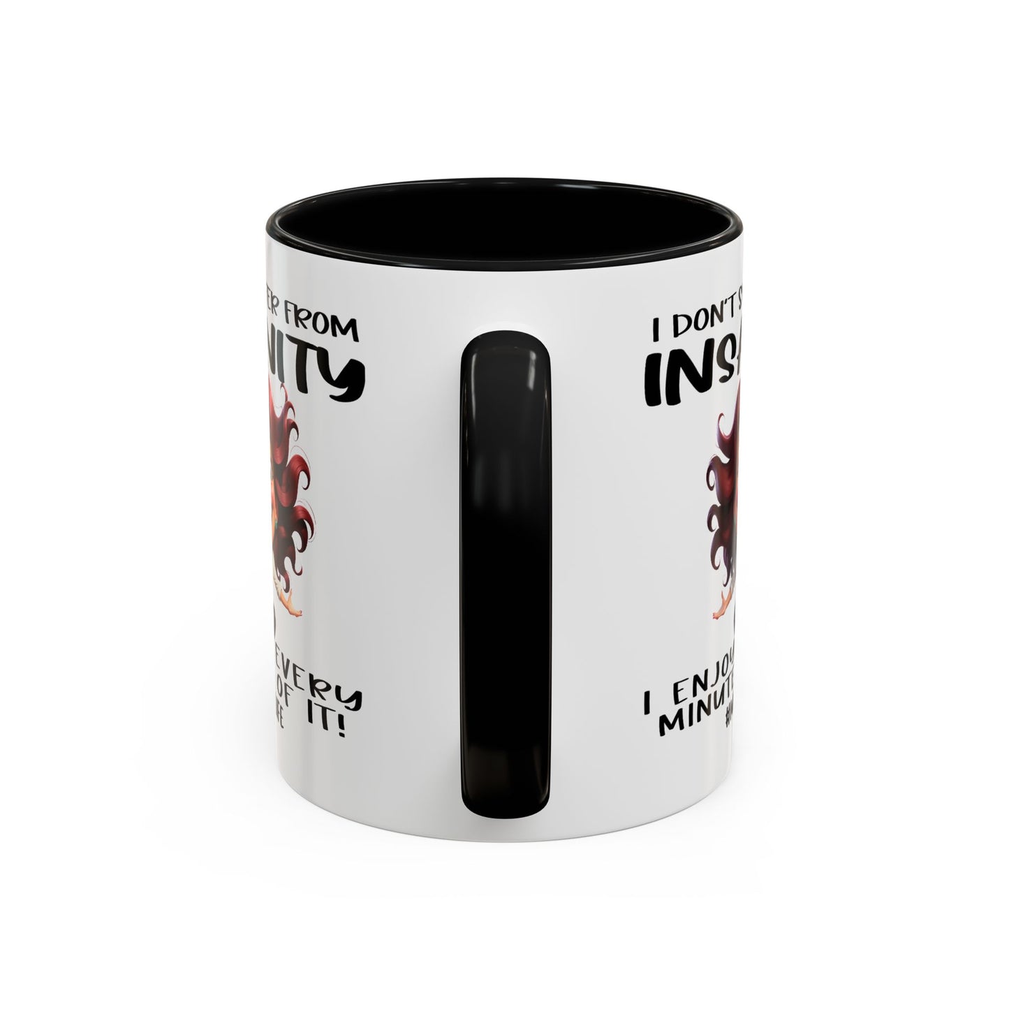 Humor Mug - I Don't Suffer from Insanity