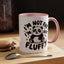 Humor Mug - I'm Not Fat I'm Just Fluffy