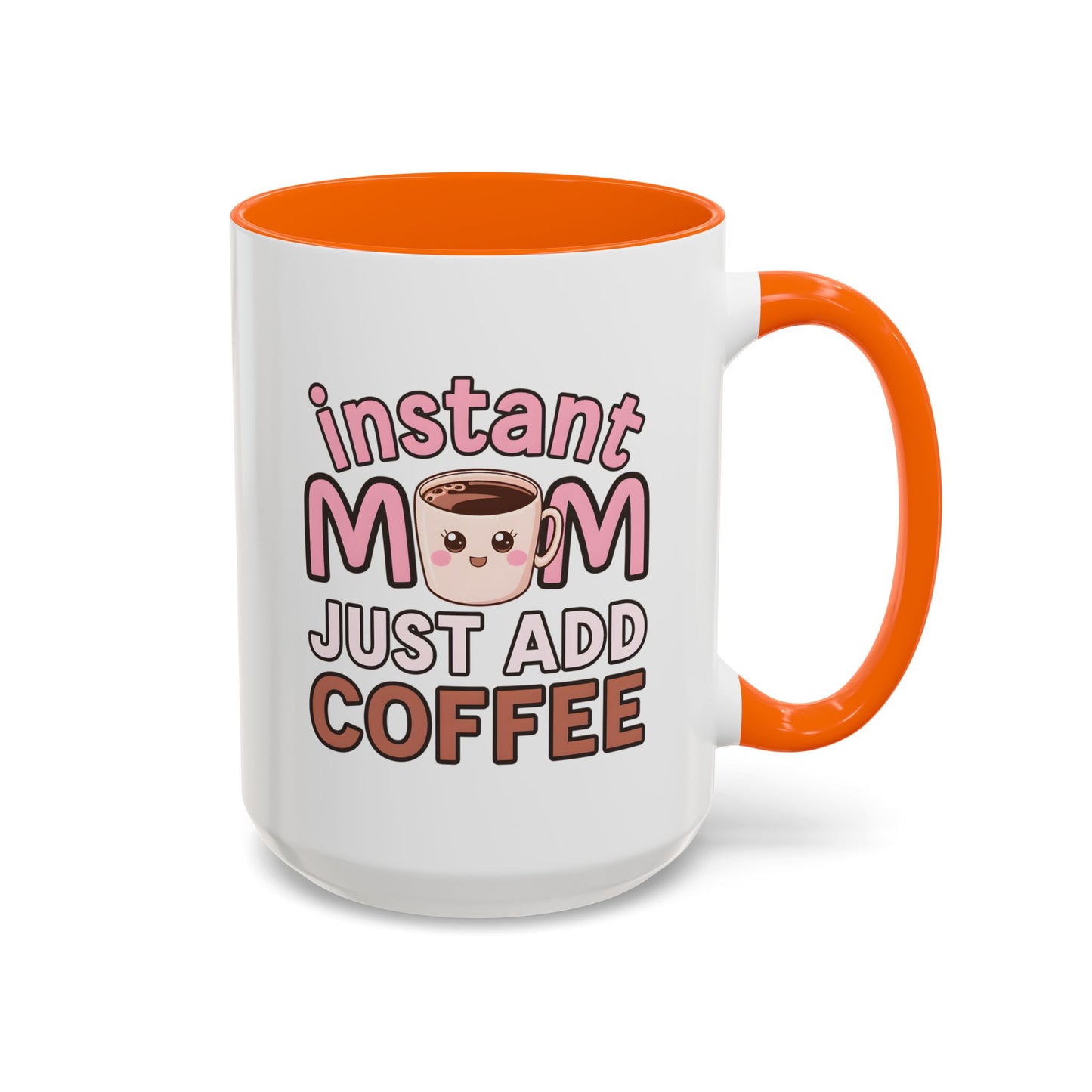 Humor Mug - Instant Mom Just Add Coffee
