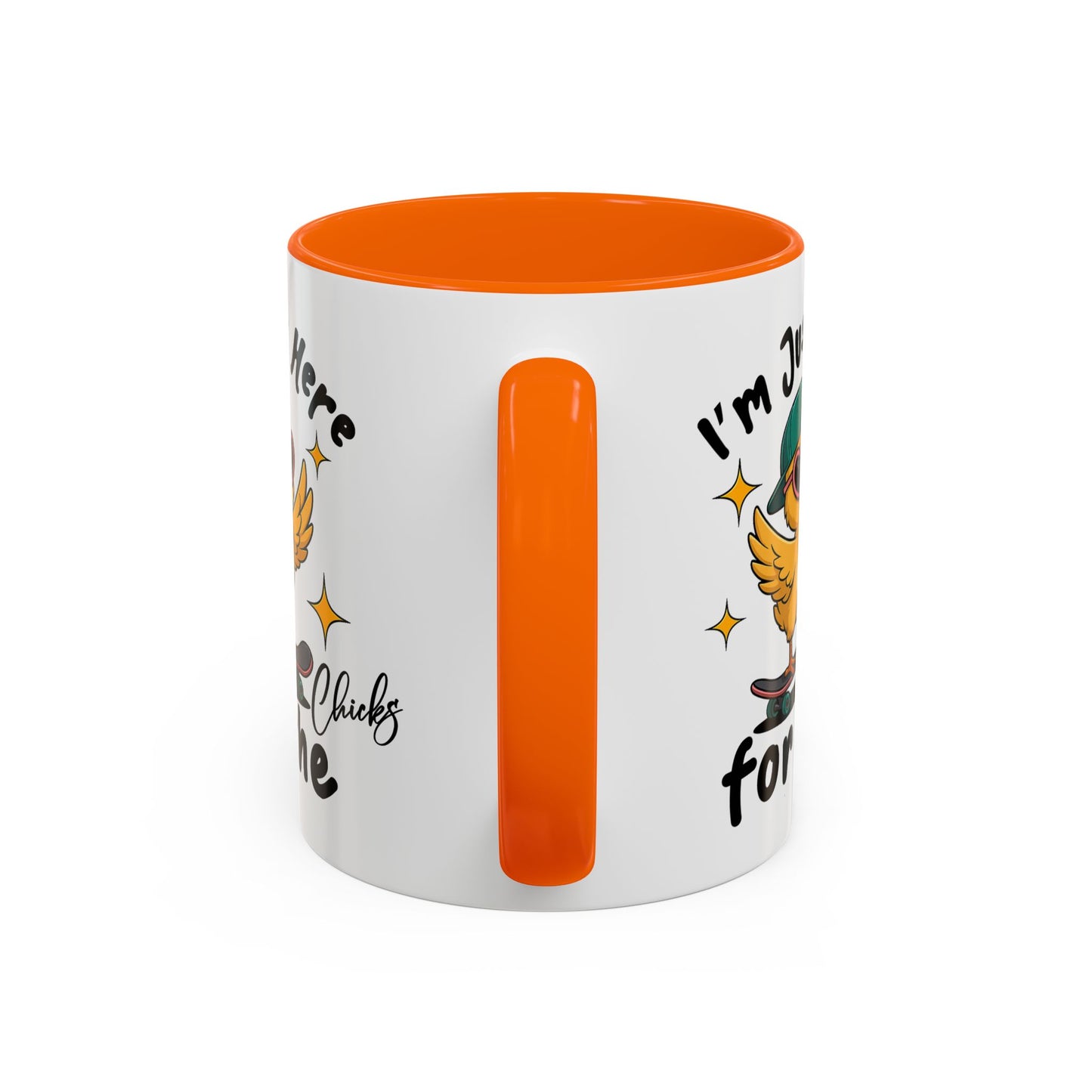 Humor Mug - I'm Just Here For The Chicks