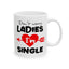 Humor Mug - Don't Worry Ladies I'm Single
