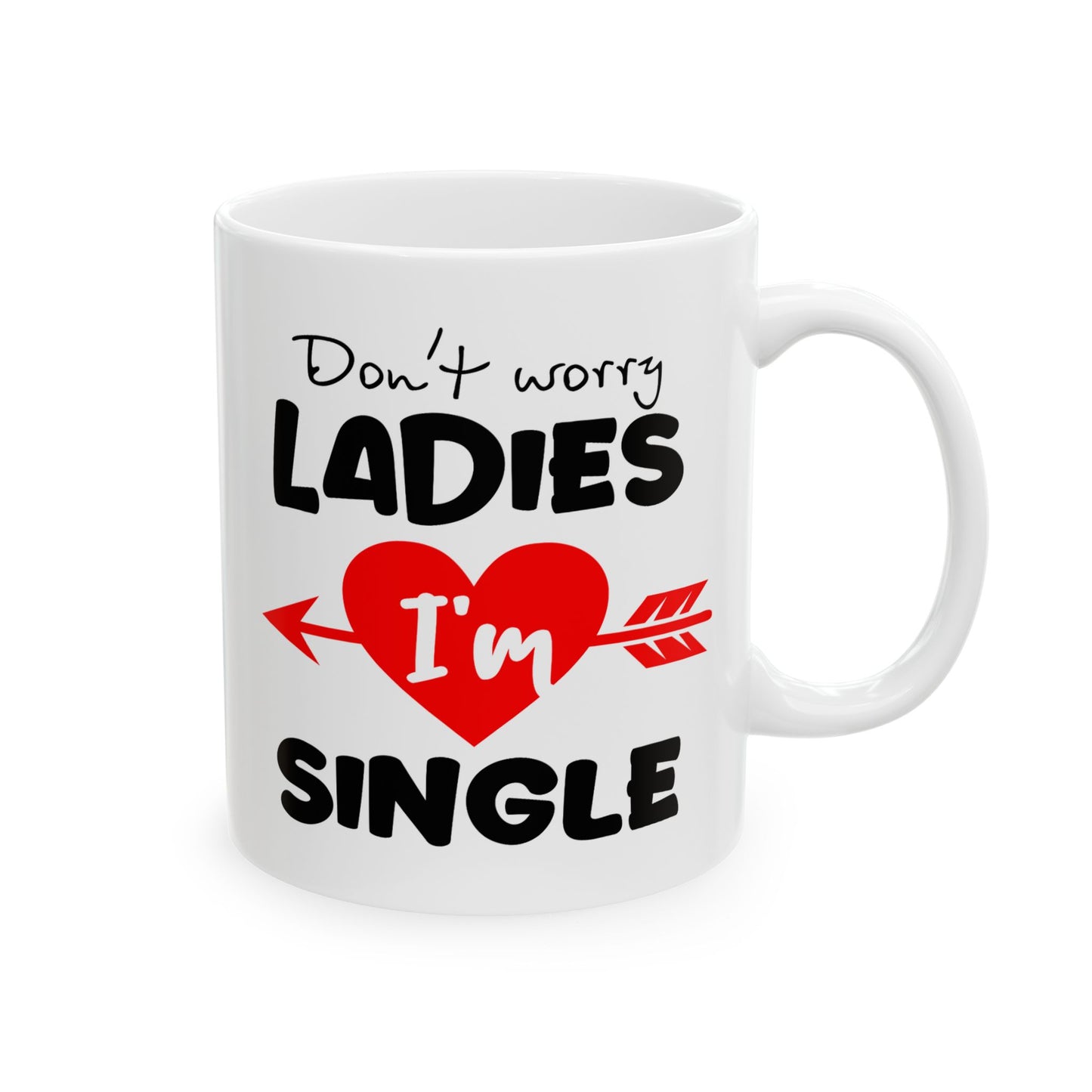 Humor Mug - Don't Worry Ladies I'm Single