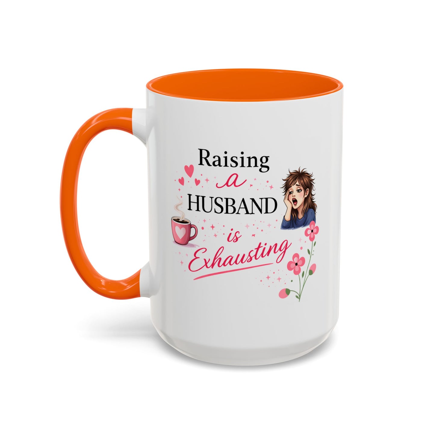 Humor Mug - Raising a Husband Is Exhausting