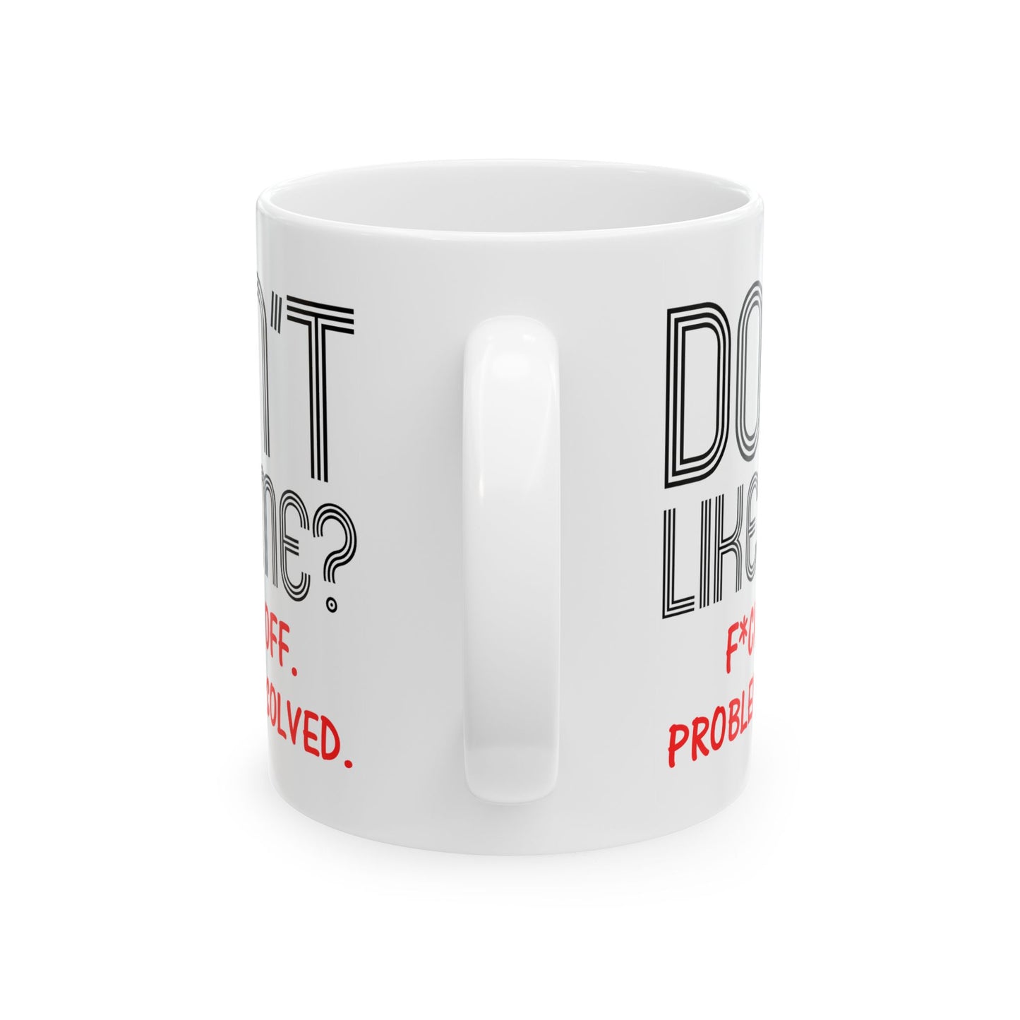 Adult Mug - Don't Like Me?