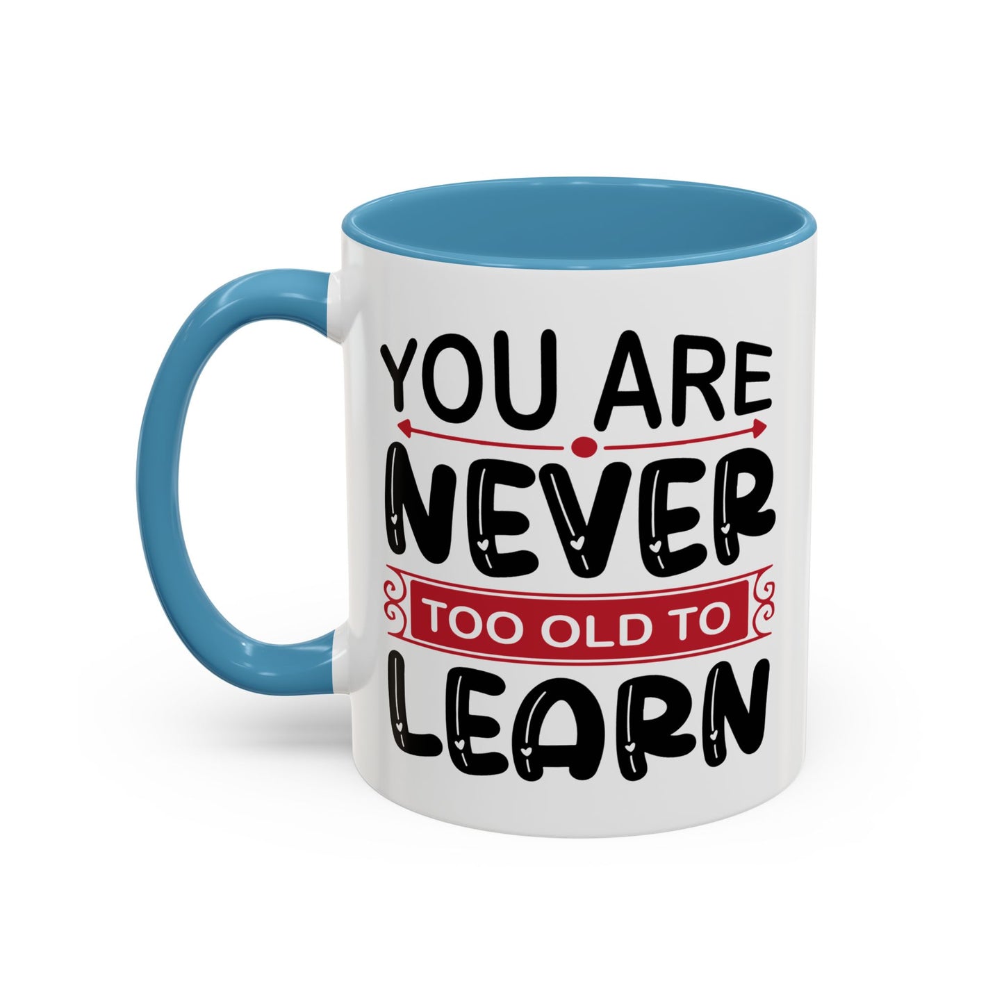 Motivation Mug - You Are Never Too Old To Learn