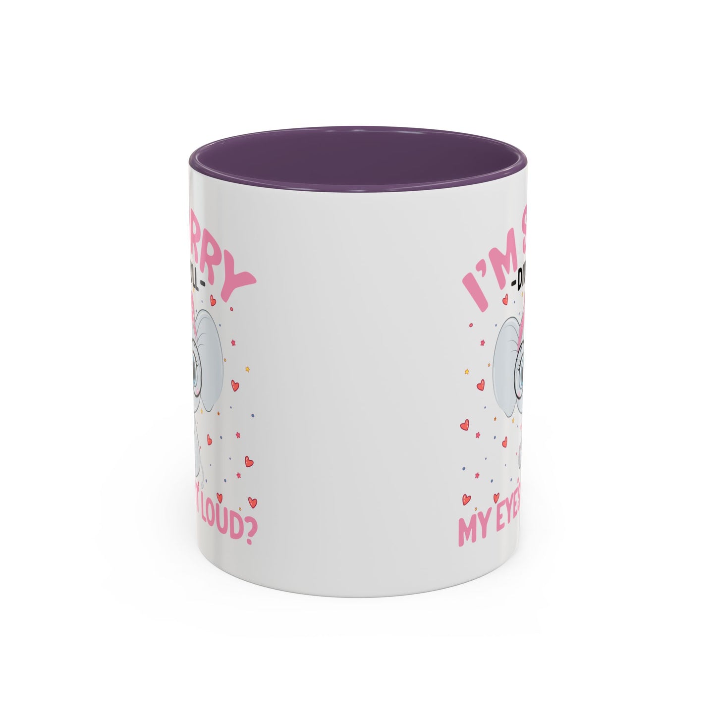 Humor Mug - I'm Sorry Did I Roll My Eyes Out loud?