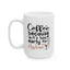Humor Mug - Coffee Because It's Too Early