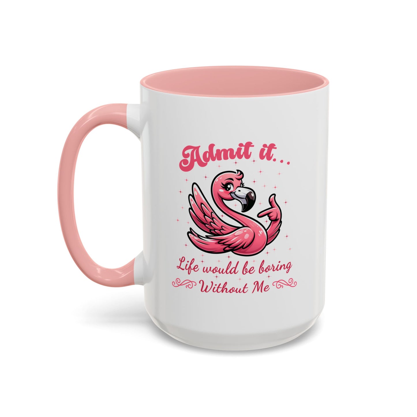 Humor Mug - Admit It Life Would Be Boring