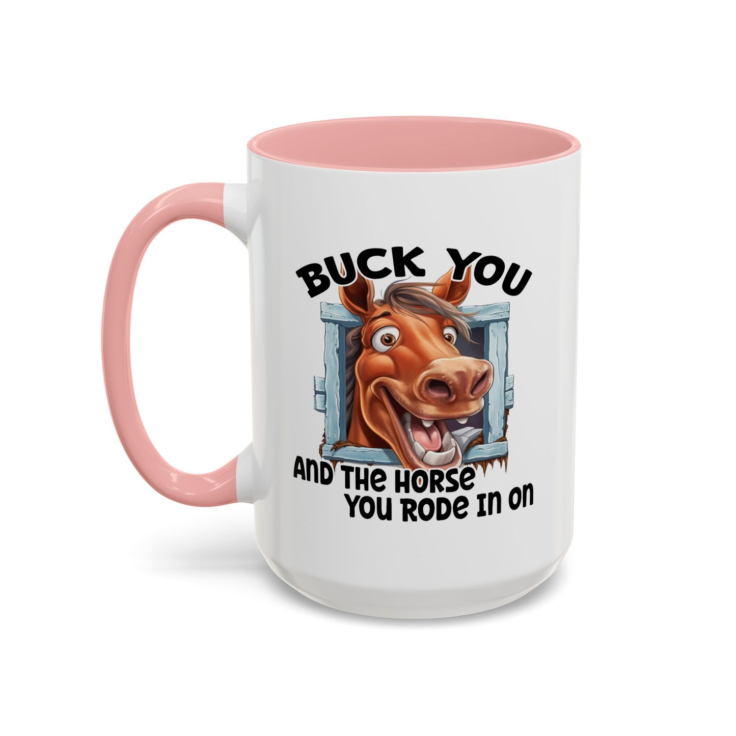 Humor Mug - Buck You and The Horse