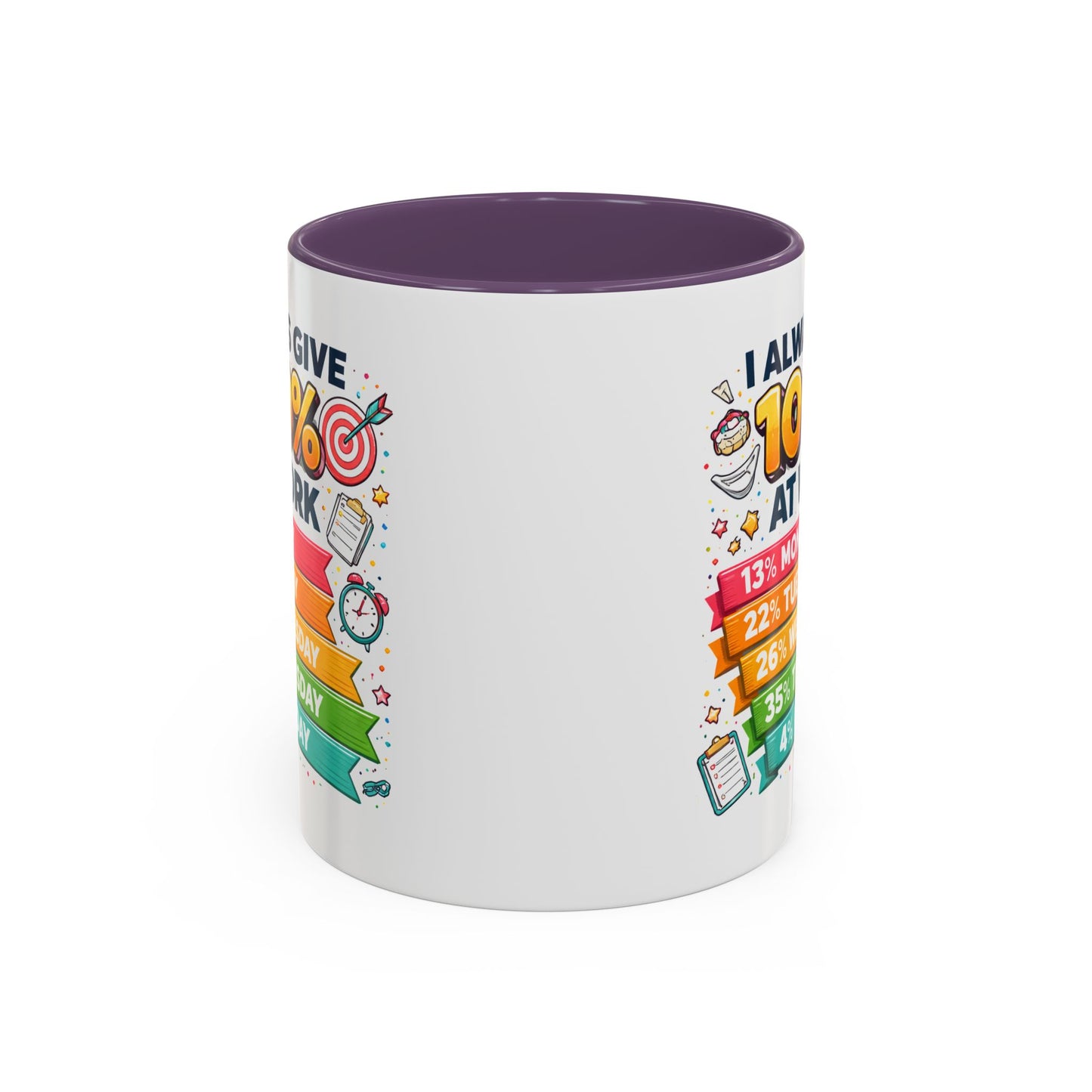 Humor Mug - I Always Give 100% At Work