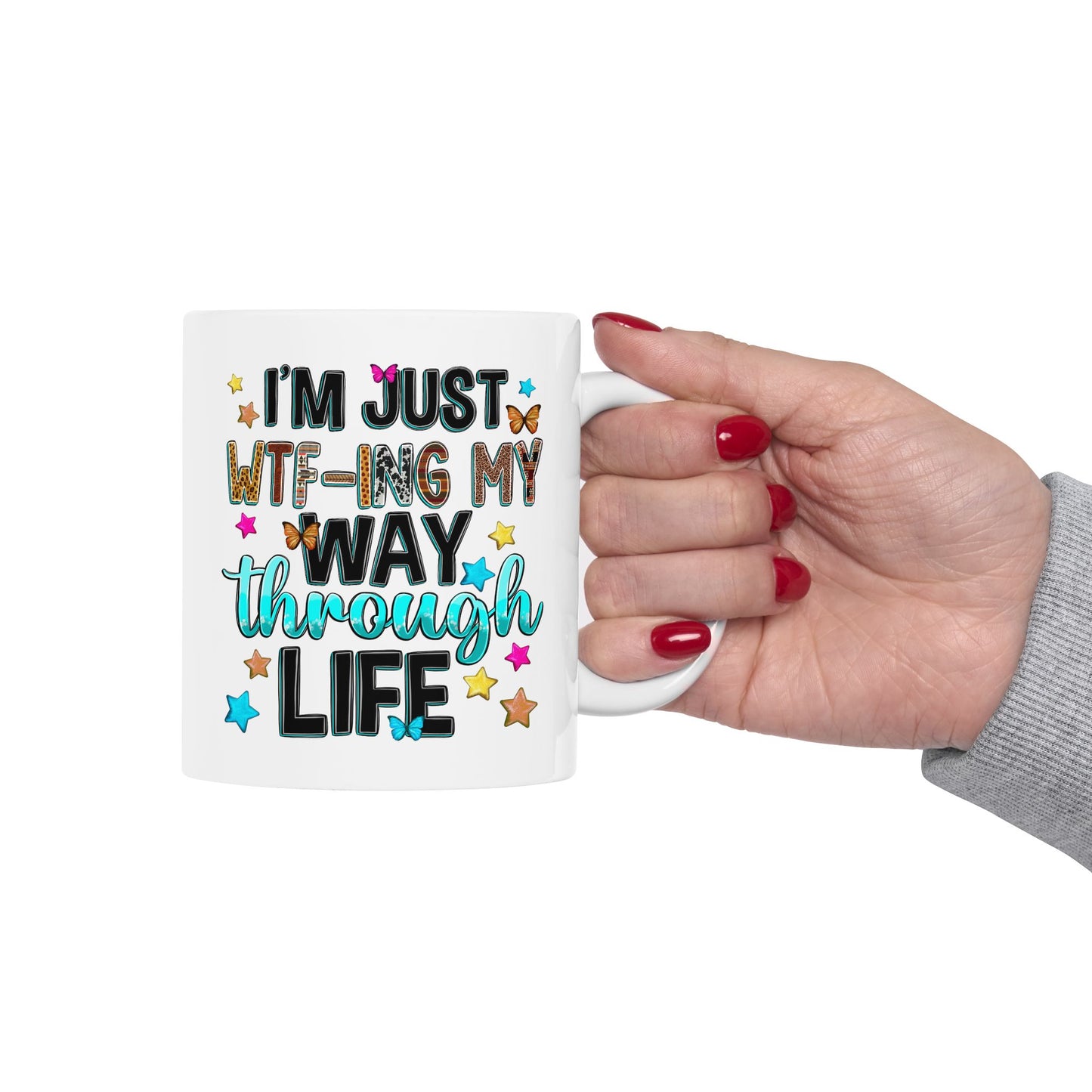 Humor Mug - I'm Just WTF-ing My Way Through Life