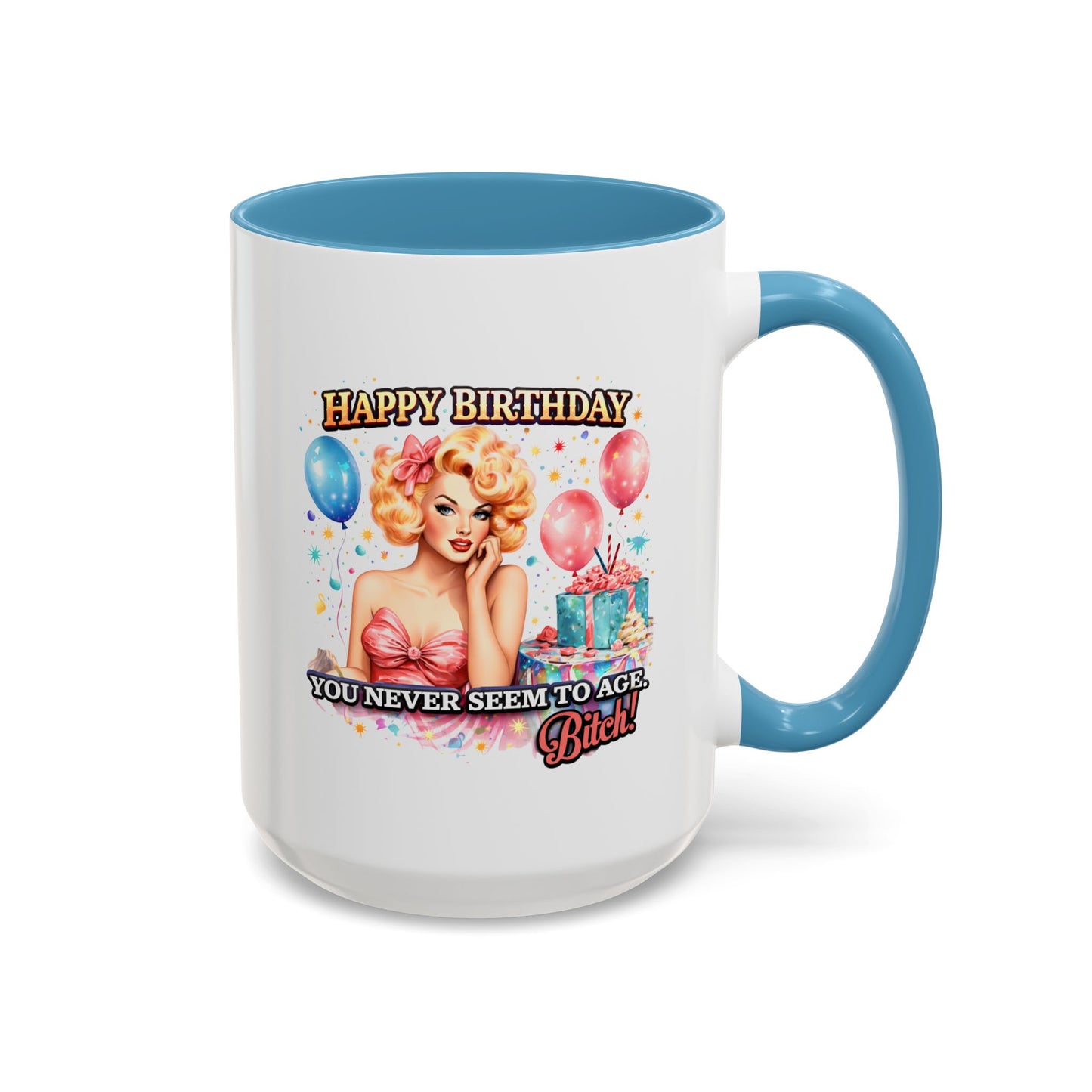 Birthday Mug - You Never Seem To Age Bitch!