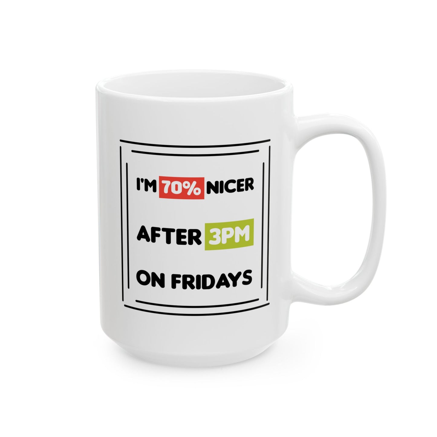 Humor Mug - I'm 70% Nicer After 3PM On Fridays