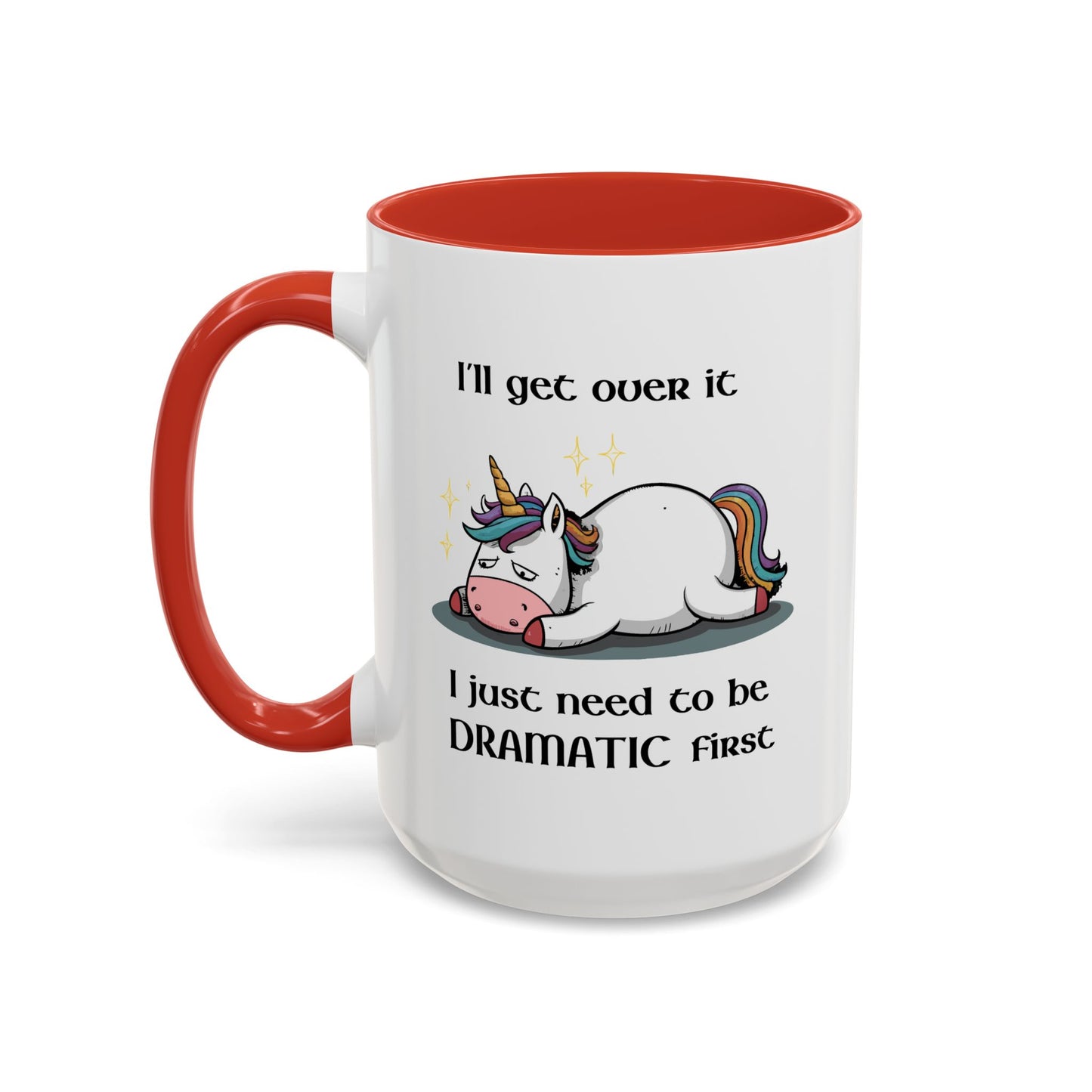Humor Mug - I'll Get Over It Unicorn