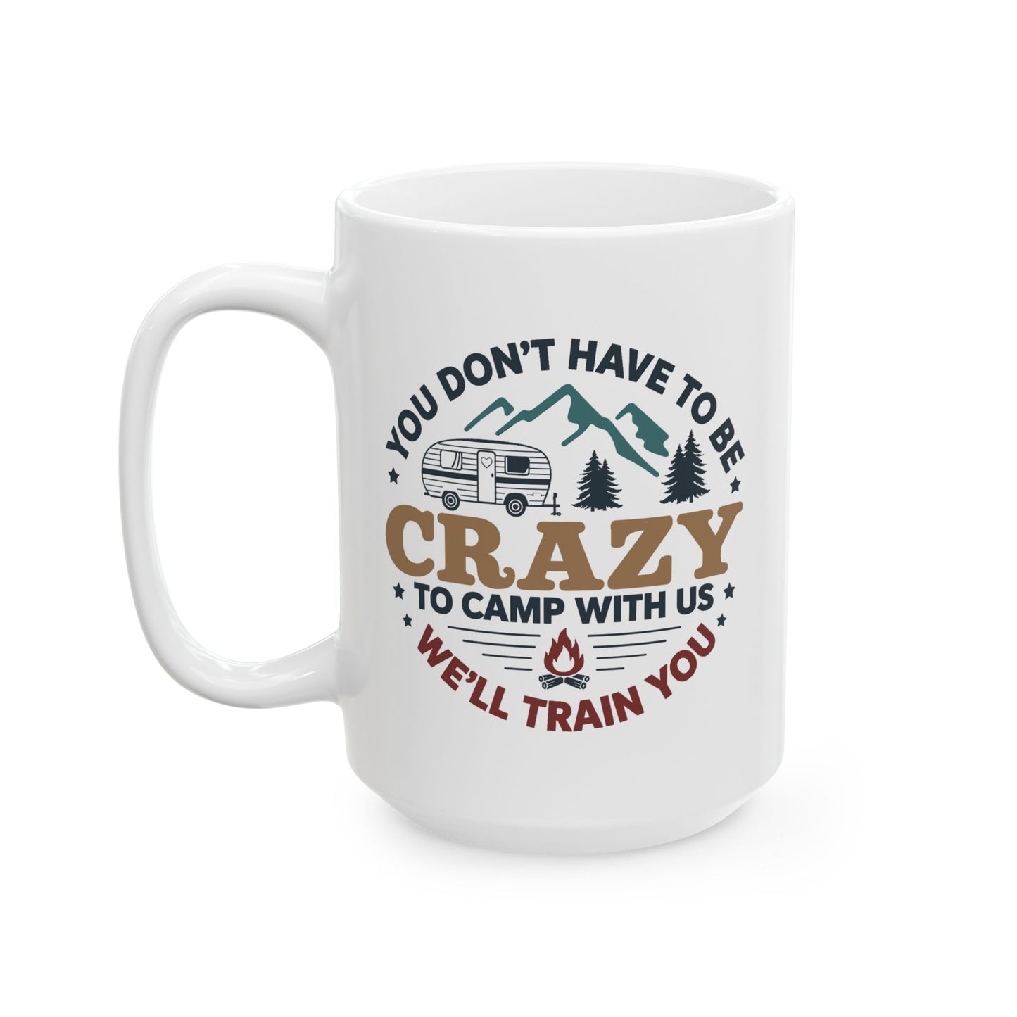 Humor Mug - You Don't Have to Be Crazy to Camp With Us