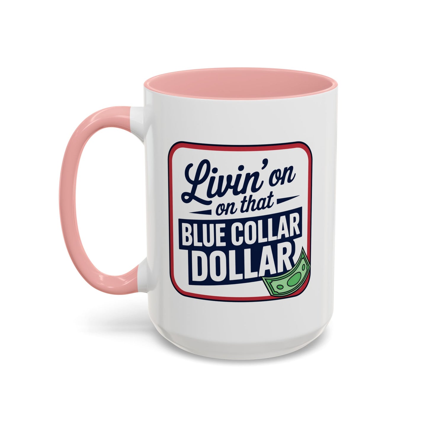 Humor Mug - Living on That Blue Collar Dollar
