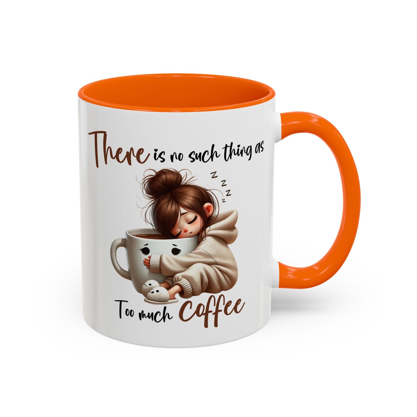 Humor Mug - There Is No Such Thing As Too Much Coffee