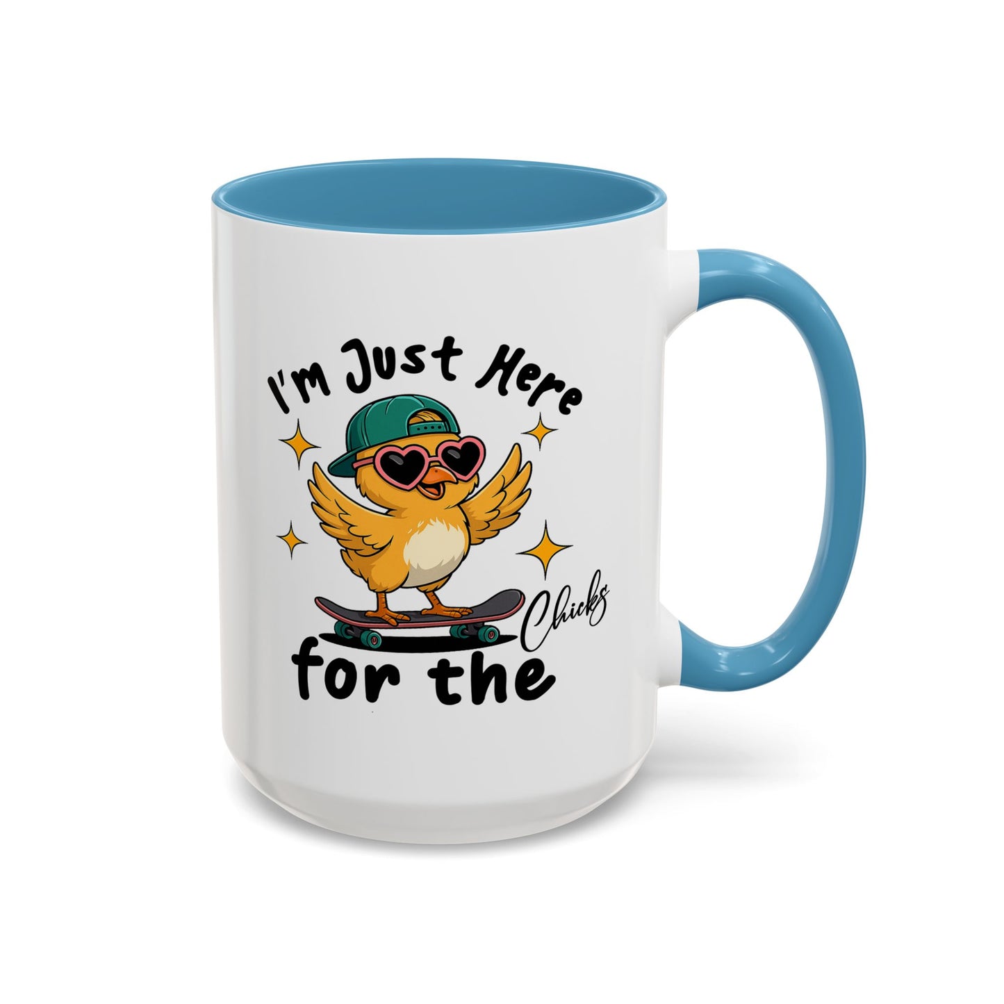 Humor Mug - I'm Just Here For The Chicks