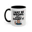 Humor Mug - I May Be Wrong But I Highly Doubt It