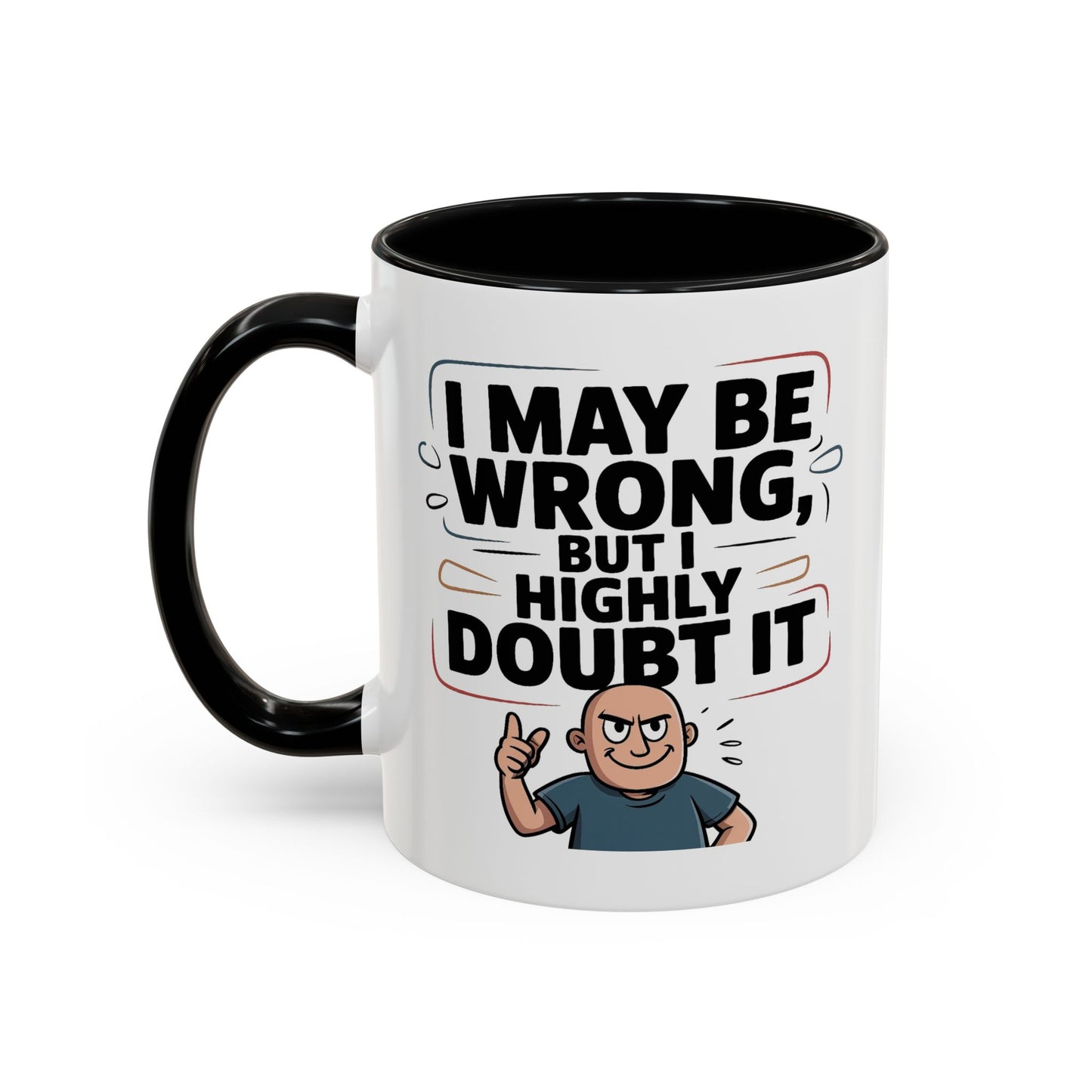 Humor Mug - I May Be Wrong But I Highly Doubt It