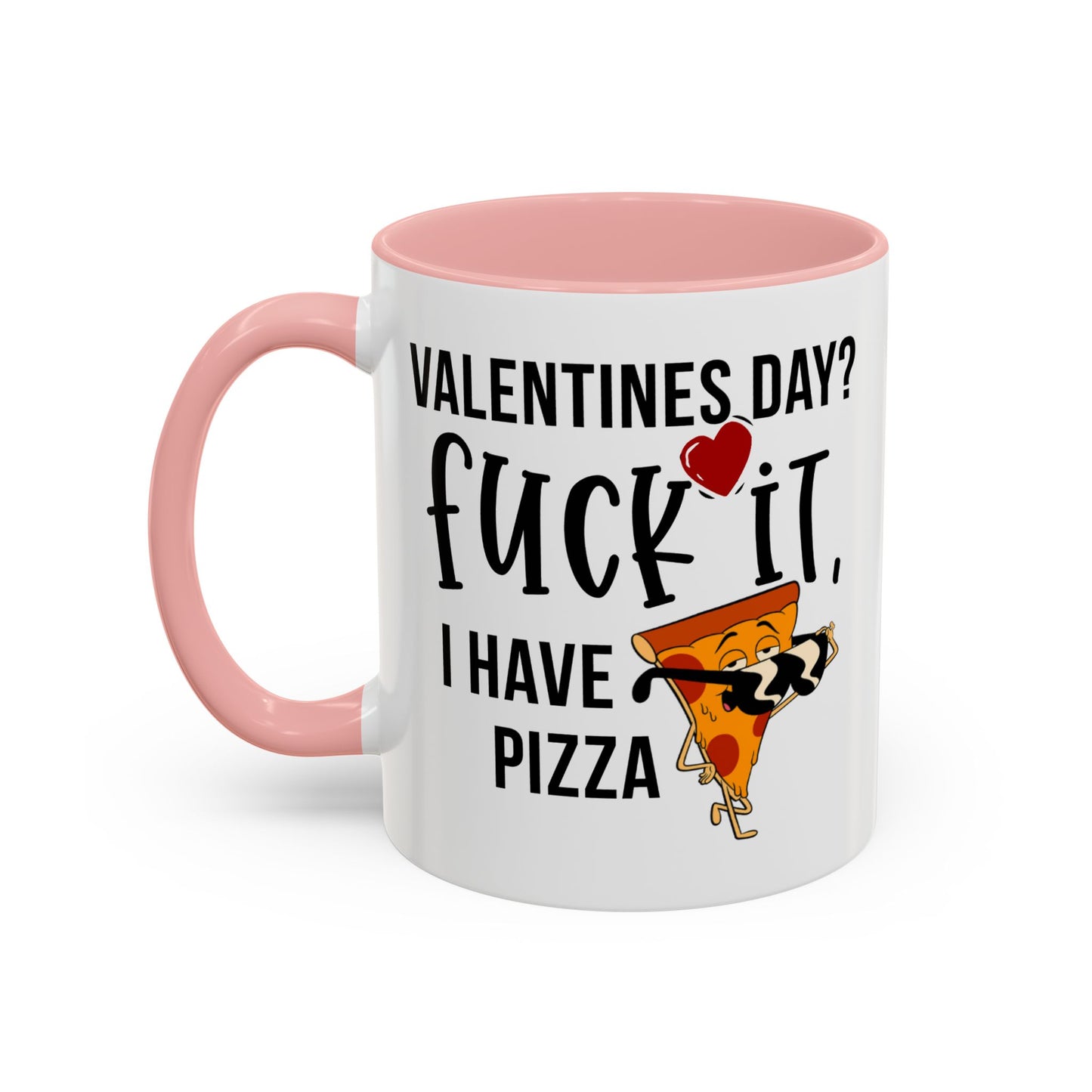 Adult Mug - Valentines Day Fuck It I Have Pizza