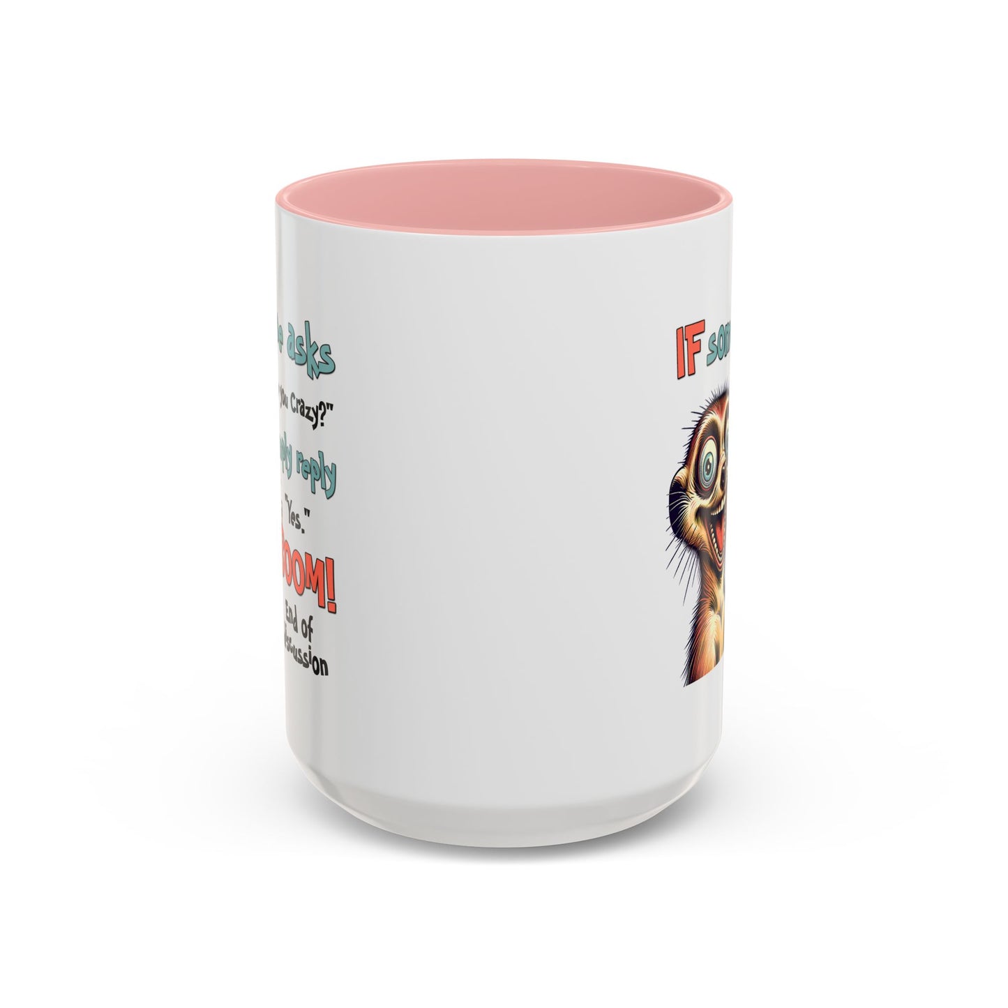 Humor Mug - If Someone Asks Are You Crazy
