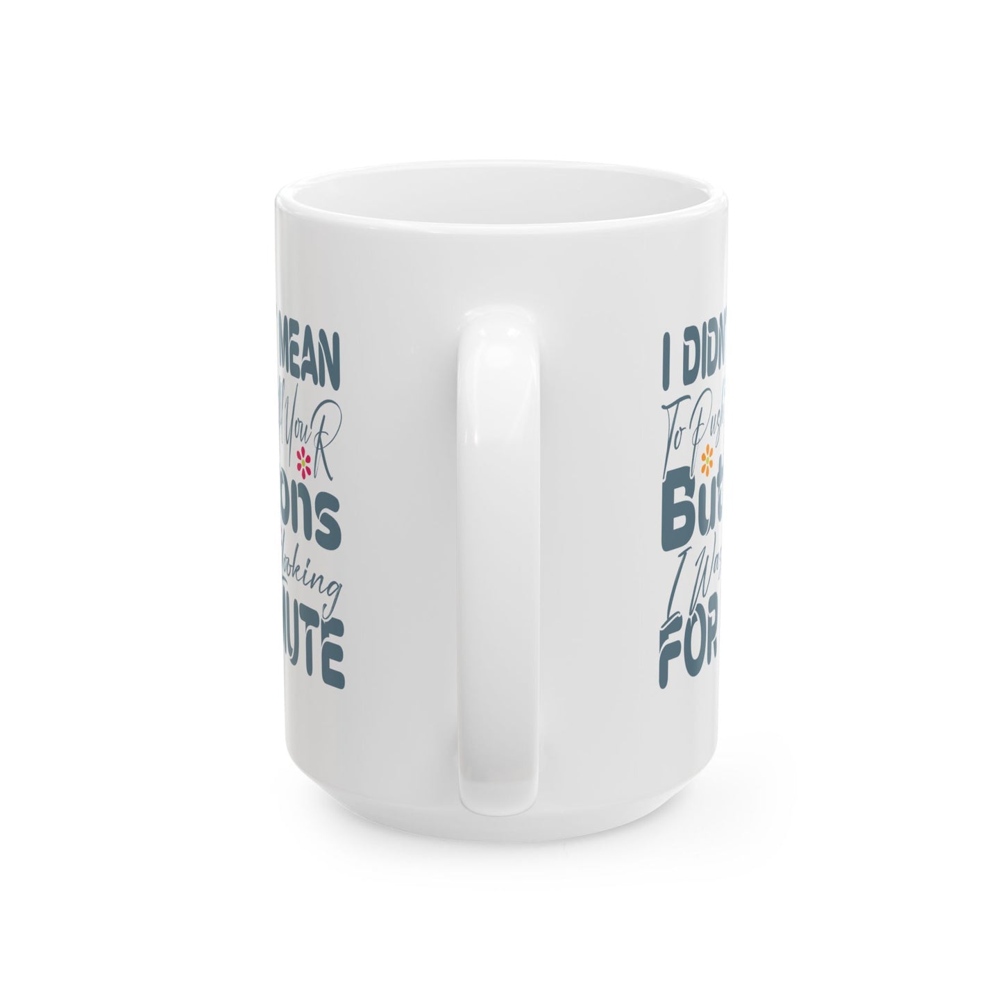 Humor Mug - I Didn't Mean to Push