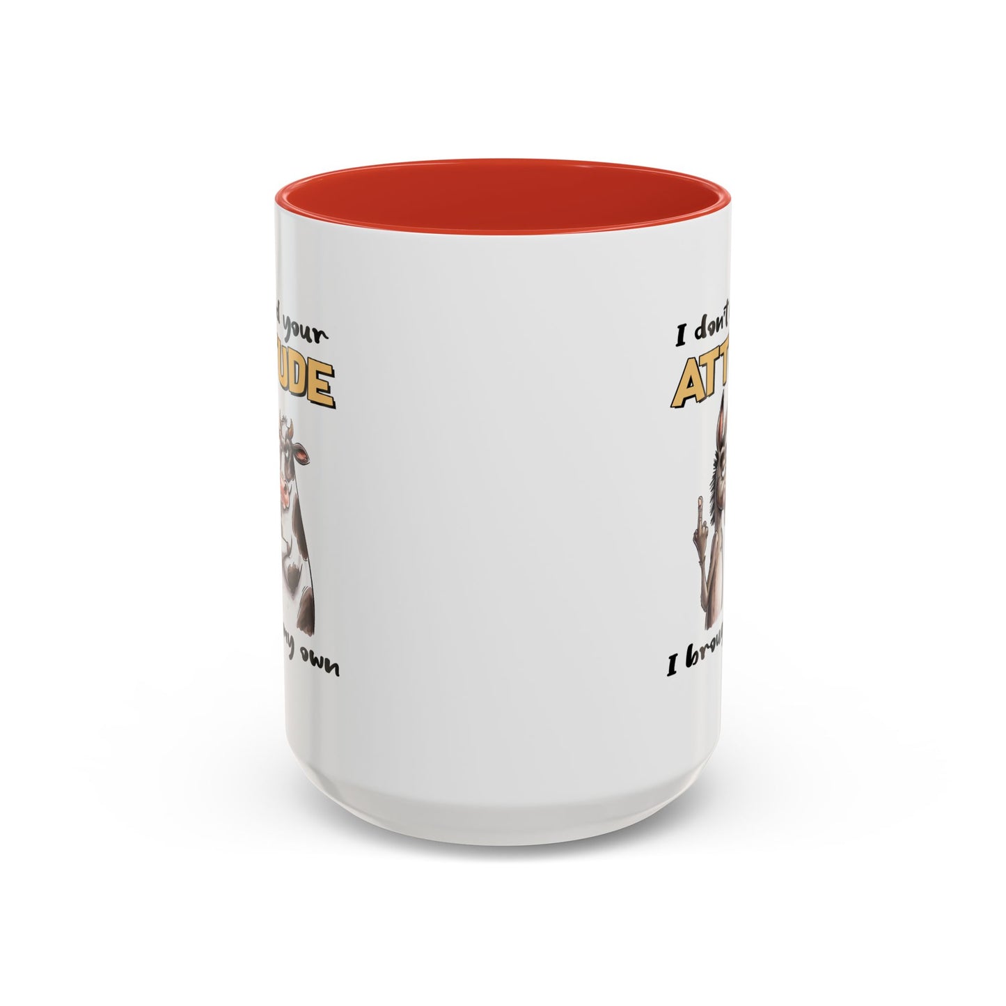 Adult Mug - I Don't Need Your Attitude I Brought My Own