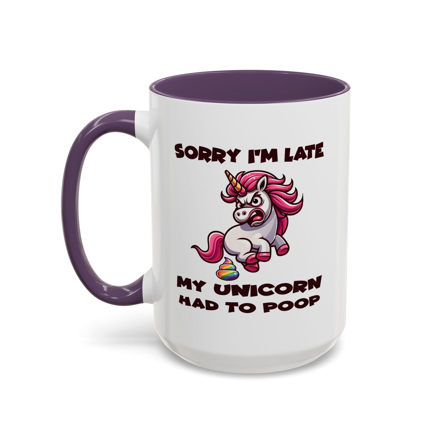 Humor Mug - Sorry I'm Late My Unicorn Had to Poop