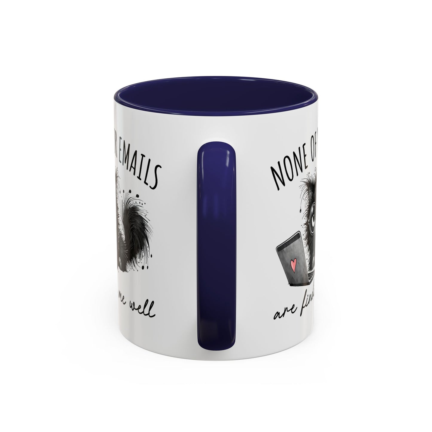 Humor Mug - None of Your Emails Are Finding Me Well
