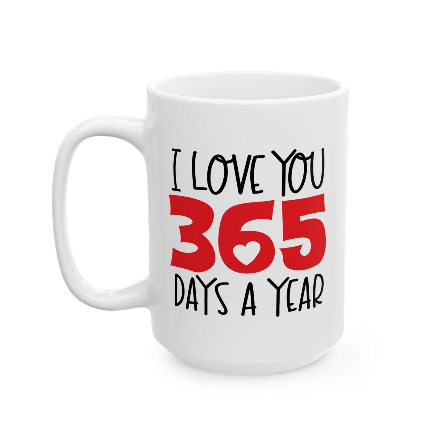 Valentine's Day Mug - I Love You 365 Days