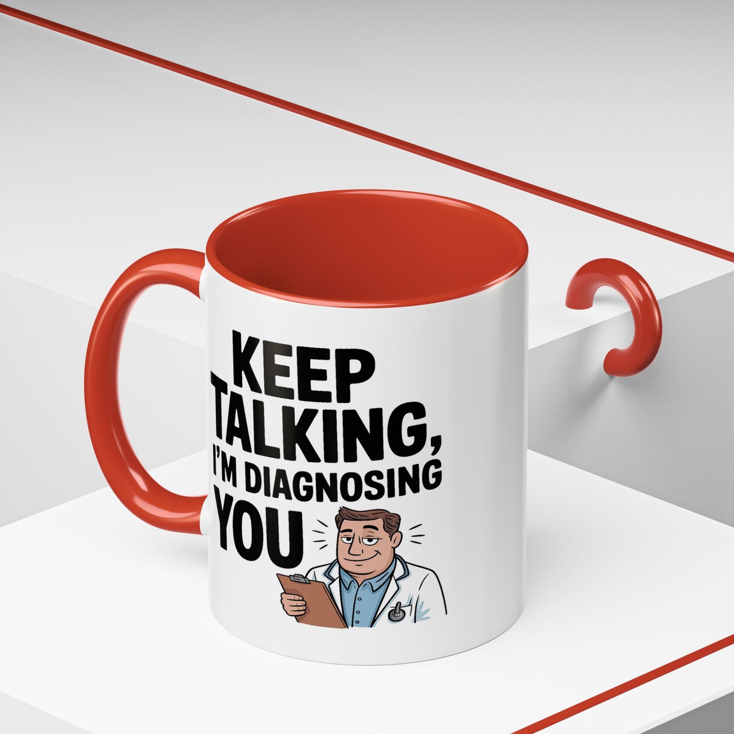 Humor Mug - Keep Talking I'm Diagnosing You