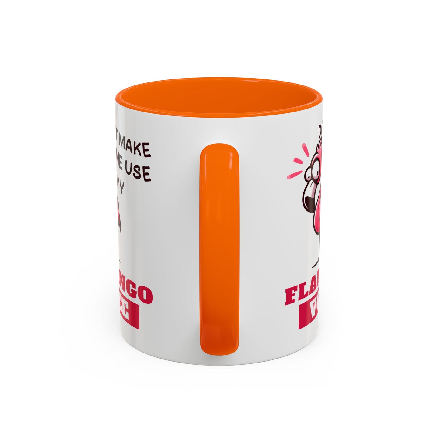 Humor Mug - Don't Make Me Use My Flamingo Voice