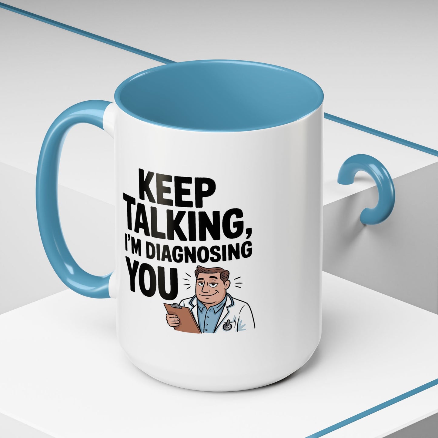 Humor Mug - Keep Talking I'm Diagnosing You