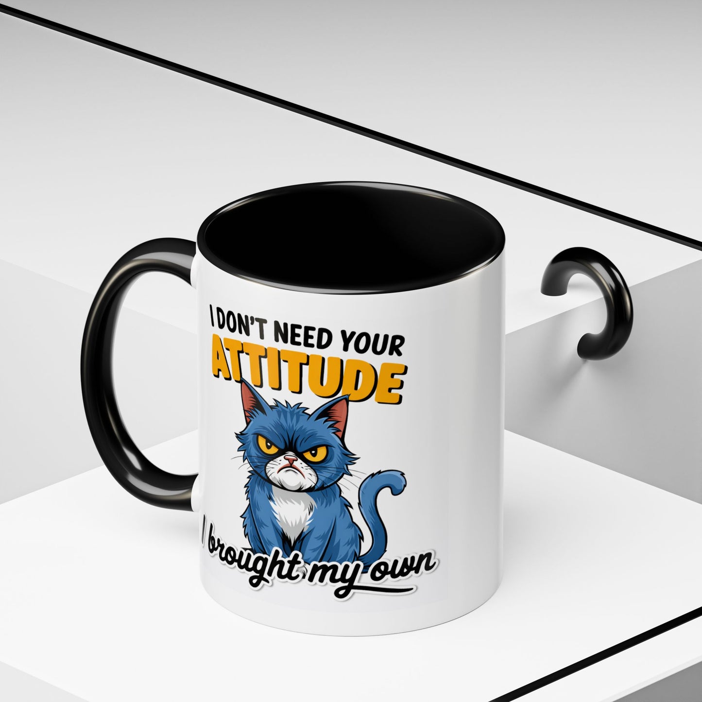 Humor Mug - I Don't Need Your Attitude