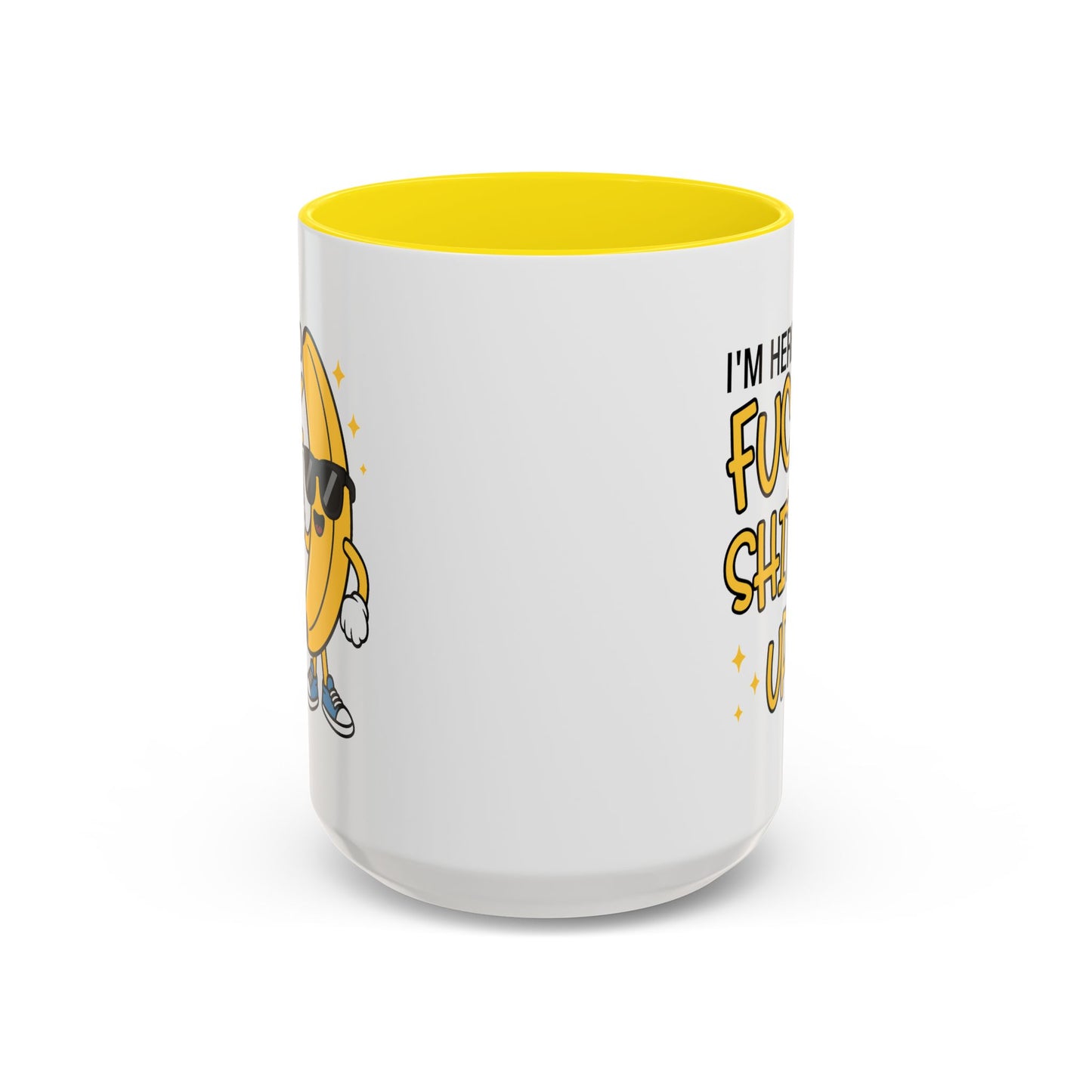 Adult Mug - I'm Here to Fuck Shit Up