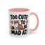 Animal Mug - Too Cute To Be Mad At