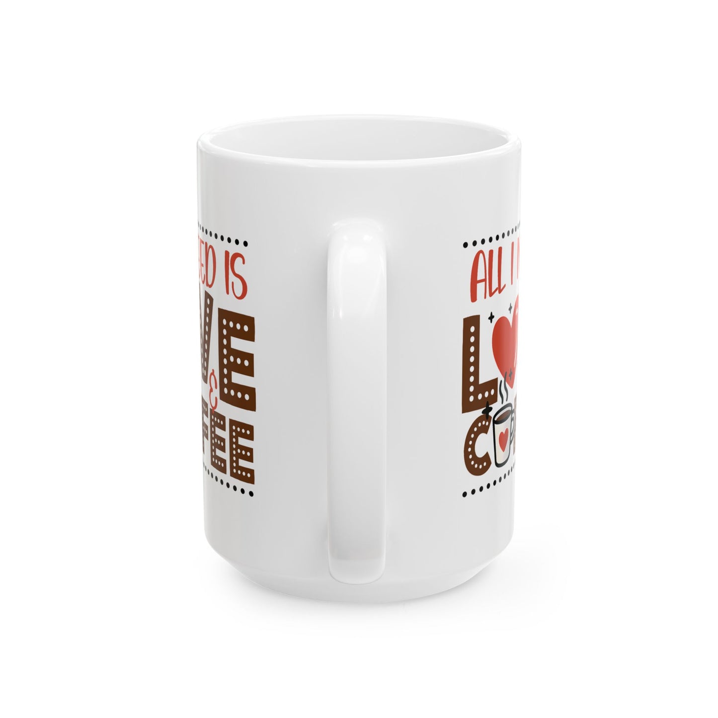 Anniversary Mug - All I Need Is Love And Coffee