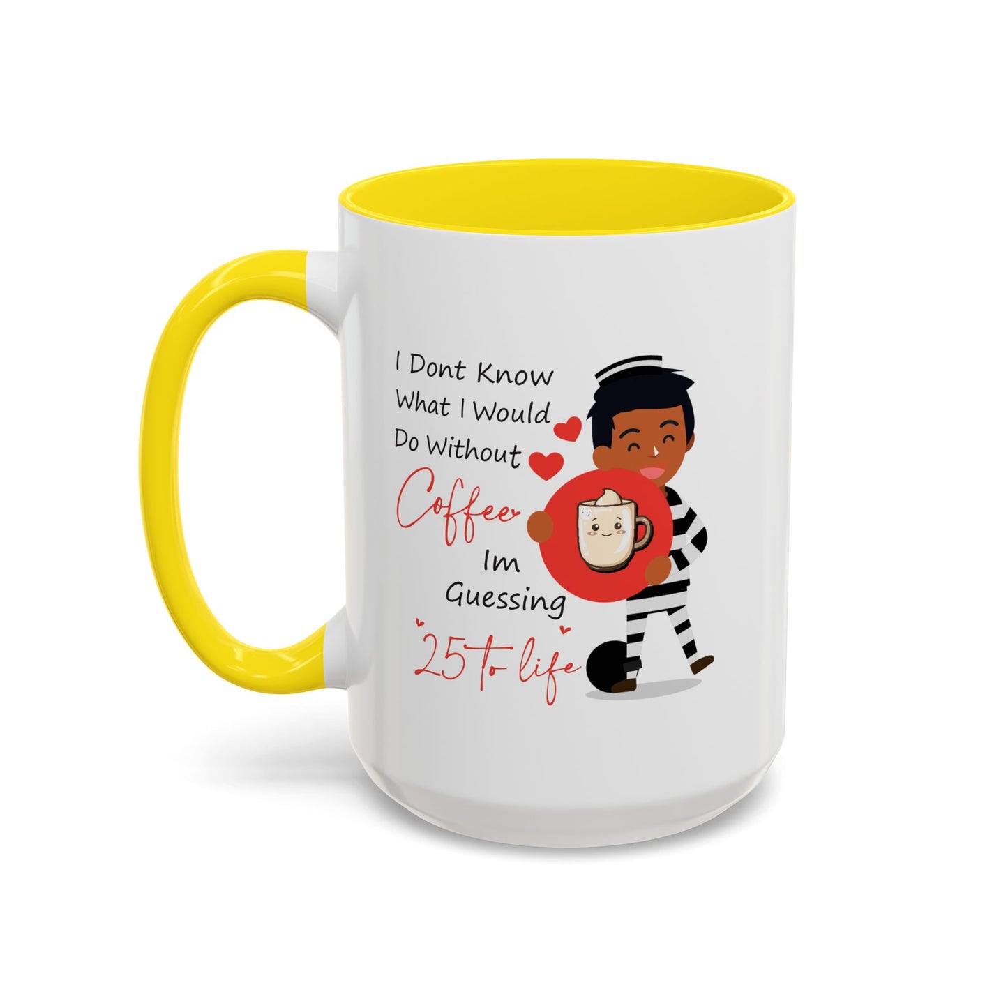 Humor Mug - I Don't Know What I Would Do Without Coffee