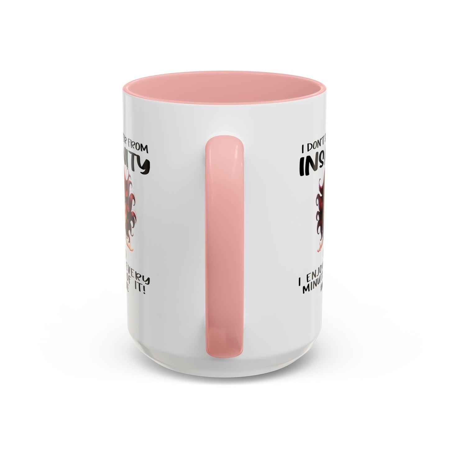 Humor Mug - I Don't Suffer from Insanity